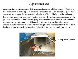 Cup anemometer Anemometers are instruments that measures the