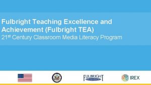 Fulbright Teaching Excellence and Achievement Fulbright TEA 21