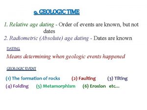 9 GEOLOGIC TIME 1 Relative age dating Order