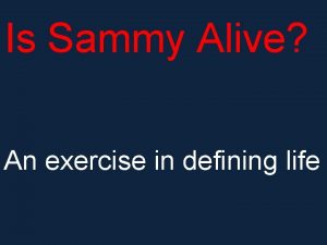 Is Sammy Alive An exercise in defining life