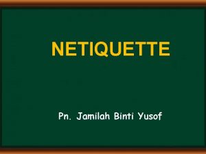 NETIQUETTE Pn Jamilah Binti Yusof LEARNING OUTCOMES Explain