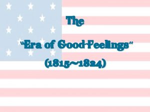 The Era of Good Feelings 1815 1824 United
