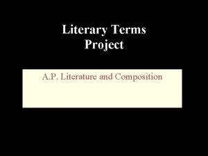 Literary Terms Project A P Literature and Composition