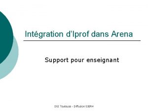 Intgration dIprof dans Arena Support pour enseignant DSI