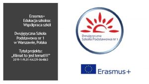 Erasmus Edukacja szkolna Wsppraca szk Dwujzyczna Szkoa Podstawowa