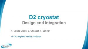 D 2 cryostat Design and integration A Vande