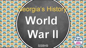 Georgias History World War II 2015 Brain Wrinkles