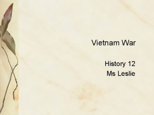 Vietnam War History 12 Ms Leslie During WWII