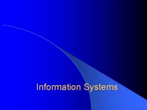 Information Systems Outline Definitions Types of Information Systems