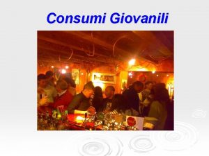 Consumi Giovanili Tanto per cominciare le sostanze non