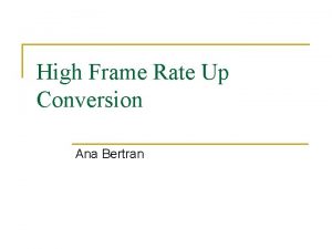 High Frame Rate Up Conversion Ana Bertran Problem