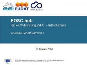 EOSChub KickOffMeeting WP 6 Introduction Andreas Schott MPCDF