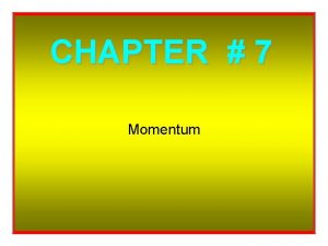CHAPTER 7 Momentum So Whats Momentum Momentum mass