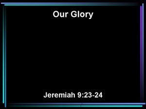 Our Glory Jeremiah 9 23 24 23 Thus
