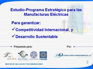 EstudioPrograma Estratgico para las Manufacturas Elctricas Para garantizar
