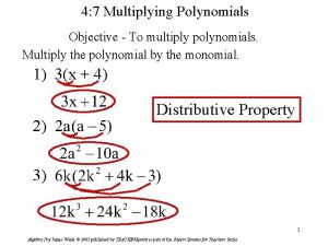 4 7 Multiplying Polynomials Objective To multiply polynomials