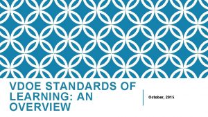 VDOE STANDARDS OF LEARNING AN OVERVIEW October 2015