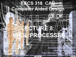 EECS 318 CAD Computer Aided Design LECTURE 8