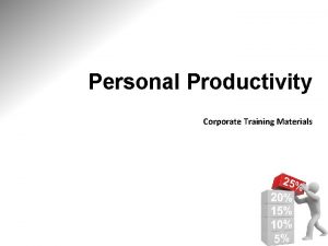 Personal Productivity Corporate Training Materials Module One Getting