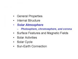 General Properties Internal Structure Solar Atmosphere Photosphere chromosphere