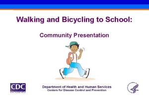 Walking and Bicycling to School Community Presentation Walking