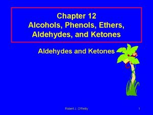 Chapter 12 Alcohols Phenols Ethers Aldehydes and Ketones