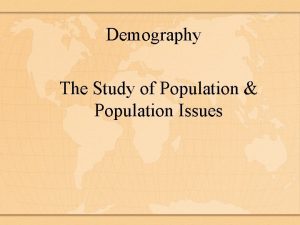 Demography The Study of Population Population Issues World