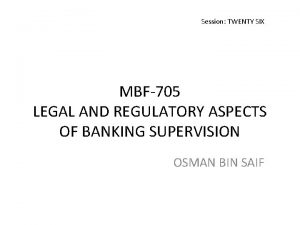 Session TWENTY SIX MBF705 LEGAL AND REGULATORY ASPECTS