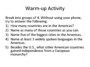 Warmup Activity Break into groups of 4 Without