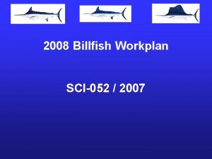 2008 Billfish Workplan SCI052 2007 Summary Improvements of