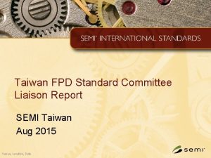 Taiwan FPD Standard Committee Liaison Report SEMI Taiwan