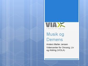 Musik og Demens Anders Mller Jensen Videncenter for