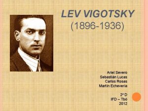 LEV VIGOTSKY 1896 1936 Ariel Severo Sebastin Lucas