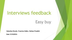 Interviews feedback Easy buy Sebastian Drozdz Francisco Kalies