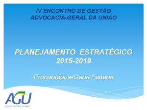 IV ENCONTRO DE GESTO ADVOCACIAGERAL DA UNIO PLANEJAMENTO