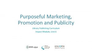 Purposeful Marketing Promotion and Publicity Library Publishing Curriculum