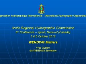 ganisation hydrographique internationale International Hydrographic Organization Arctic Regional