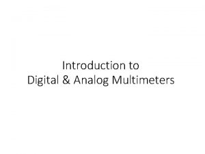 Introduction to Digital Analog Multimeters What do meters