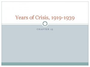 Years of Crisis 1919 1939 CHAPTER 15 Postwar