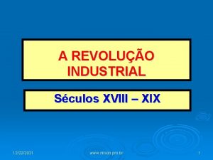 A REVOLUO INDUSTRIAL Sculos XVIII XIX 12222021 www
