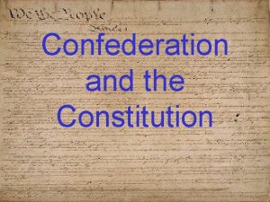 Confederation and the Constitution Confederation In the Declaration
