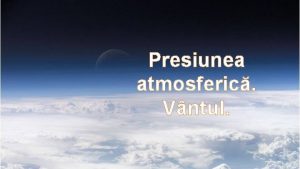 Presiunea atmosferic Vntul aer 40 km 12 km