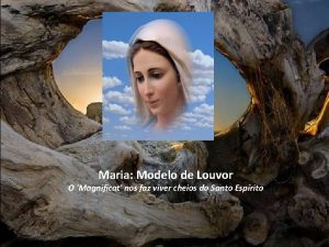 Maria Modelo de Louvor O Magnificat nos faz