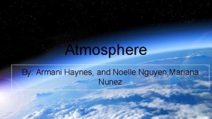 Atmosphere By Armani Haynes and Noelle Nguyen Mariana