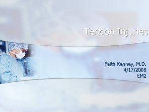 Tendon Injuries Faith Kenney M D 4172008 EM