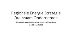 Regionale Energie Strategie Duurzaam Ondernemen Presentatie aan de