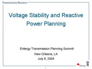Voltage Stability and Reactive Power Planning Entergy Transmission