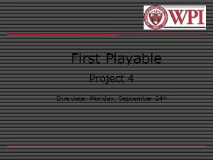 First Playable Project 4 Due date Monday September