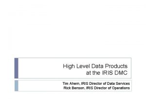 High Level Data Products at the IRIS DMC