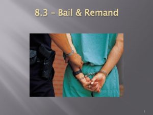 8 3 Bail Remand 1 Bail Bail provides
